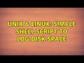 Unix & Linux: Simple Shell script to log disk space (2 Solutions!!)