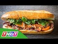 Bánh mì Việt vào top bánh kẹp ngon nhất thế giới 2023 | THDT