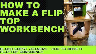 How to make a flip top workbench~ step by step guide. Aloha Coast Joinery