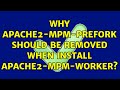 Why apache2-mpm-prefork should be removed when install apache2-mpm-worker?