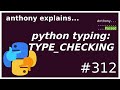python typing: TYPE_CHECKING (intermediate) anthony explains #312
