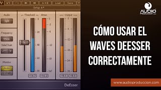 Cómo Usar El Waves DeEsser Correctamente