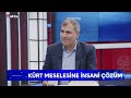 hafta başı kürt meselesine insani çözüm