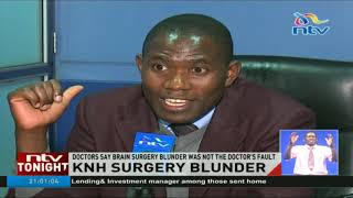 KNH staff say brain surgery blunder was not the doctor's fault