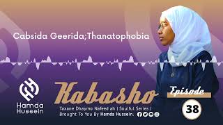 Episode 38: Cabsida Geerida; Thanatophobia | Kabasho|