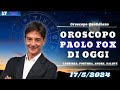 Oroscopo Oggi di Paolo Fox: 17 Maggio 2024 - Scopri il Tuo Destino