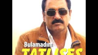 Ibrahim Tatlises Bulamadim