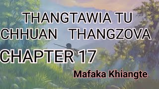 PASALTHA THANGTAWIA TU CHHUAN THANGZOVA CHAPTER 17 (Mizo Story Audio)