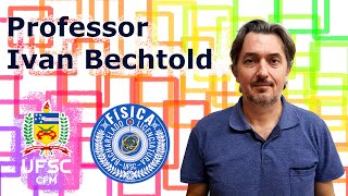 Professores da Física - UFSC - Dr. Ivan Bechtold