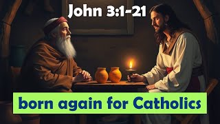 John 3:1-21 – Jesus and Nicodemus: Being Born Again (Catholic View)