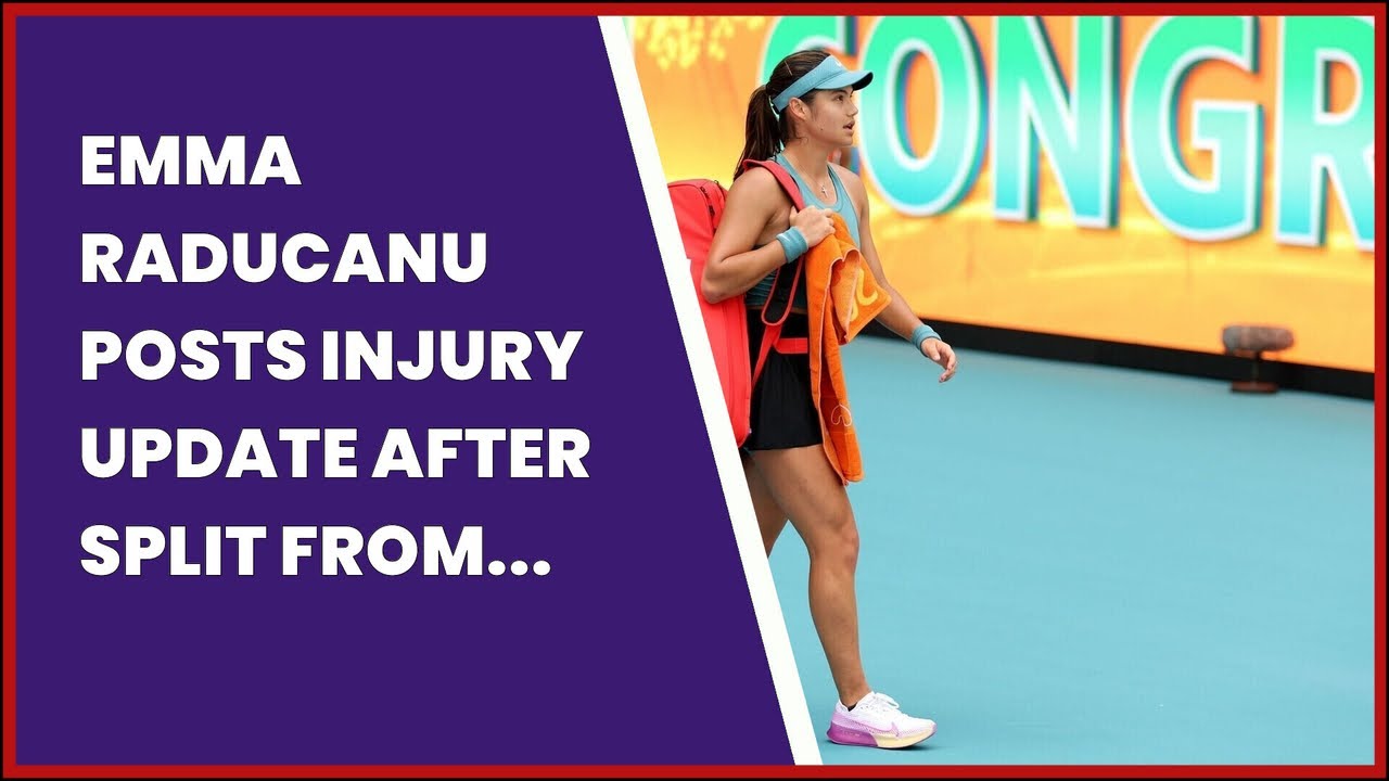 EMMA RADUCANU POSTS INJURY UPDATE AFTER SPLIT FROM COACH - YouTube