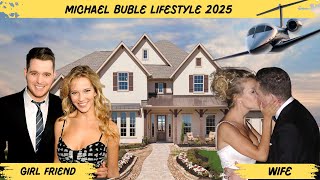 Michael Buble Lifestyle 2025 | GF | Wife | House | Cars | Net Worth |