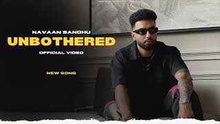 Unbothered - Navaan Sandhu (New Song) Official Video | New Punjabi Songs