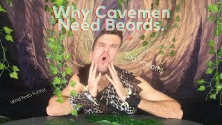 WHY cavemen need beards!