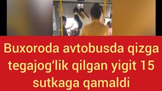 Buxoroda avtobusda qizga tegajog‘lik qilgan yigit 15 sutkaga qamaldi