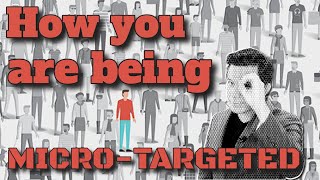 How you are being MICRO TARGETED