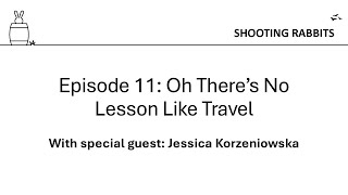 Shooting Rabbits in a Barrel - Episode 11: Oh There’s No Lesson Like Travel