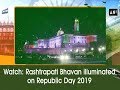 Watch: Rashtrapati Bhavan illuminated on Republic Day 2019 - ANI News