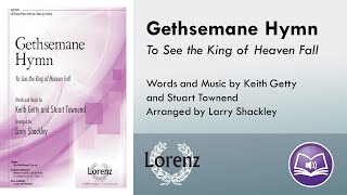 Gethsemane Hymn (SATB) - Keith Getty,  Stuart Townend, arr. Larry Shackley