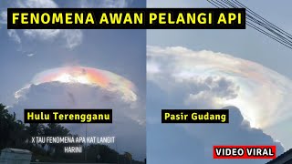 FENOMENA AWAN PELANGI API MUNCUL DI DUA NEGERI DI SEMENANJUNG BUAT RAMAI TERPEGUN