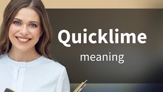 Quicklime • QUICKLIME meaning