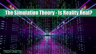 The Simulation Theory – Is Reality Real?