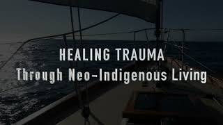 Healing Trauma Through Neo-Indigenous Living