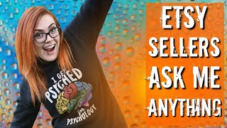 Etsy Sellers ask me ANYTHING