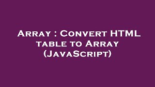 Array : Convert HTML table to Array (JavaScript)