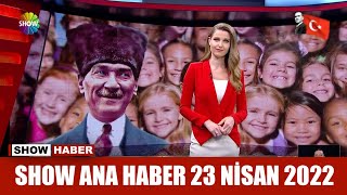 Show Ana Haber 23 Nisan 2022