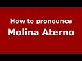 How to pronounce Molina Aterno (Italian/Italy) - PronounceNames.com