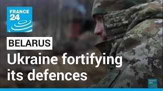 Ukraine fortifying its defences: Kyiv fears Russian troops deployment from Belarus • FRANCE 24