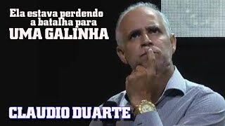 CLAUDIO DUARTE: Ela estava perdendo a batalha pra uma galinha