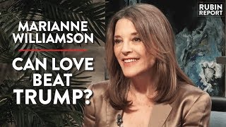 Can Love BEAT Trump? | Marianne Williamson | POLITICS | Rubin Report