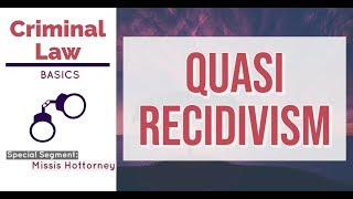 Quasi Recidivism [CRIMINAL LAW DISCUSSION]