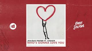 Jealous Friend feat. Zagata - Who's Gonna Love You