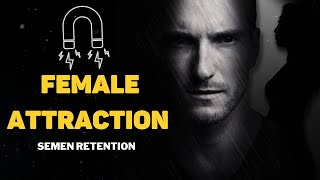 Semen Retention Female Attraction "Why No-Fap Attracts Women"  | semen retention | high-value man