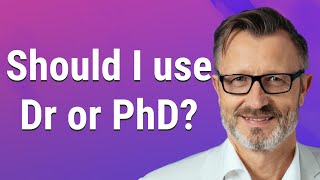 Should I use Dr or PhD?