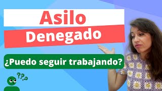 Trabajar con Asilo denegado | ¿Puedo seguir trabajando?