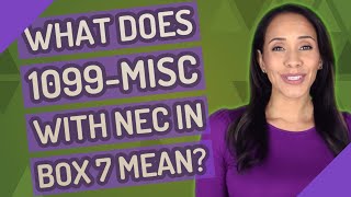 What does 1099-MISC with NEC in box 7 mean?