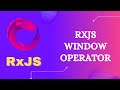 107. RxJS Window Operator.  Learn RxJS Transformation Category Window Operator - RxJS.