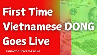 Iraqi Dinar-Incredible News for DONG Holder First Time Vietnamese DONG Goes Live 🎉 🇻🇳