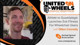 United on Wheels - Episode 44 - Athlete to Quadriplegic - Launches Zuk Fitness For Wheelchair Users