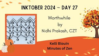 UPDATED WITH FULL VIDEO-Inktober 2024 - Zentangle© - Day 27 - Worthwhile