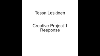 Tessa Leskinen Creative Project 1 Response