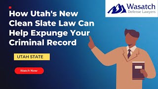 How Utah's New Clean Slate Law Can Help Expunge Your Criminal Record