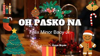 Felix Minor Baoy Jr. - OH PASKO NA (Kuya Bryan - OBM)