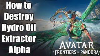 Avatar: Frontiers of Pandora - How to Destroy Hydro Oil Extractor Alpha  -Pushing Back Quest