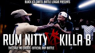 RUM NITTY VS KILLA B - Official Rap Battle || Black Ice Cartel || The Cage - No Order #BattleRap