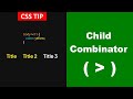 CSS Selector | CSS Child Combinator | Selecting Direct Children | CSS Tutorial